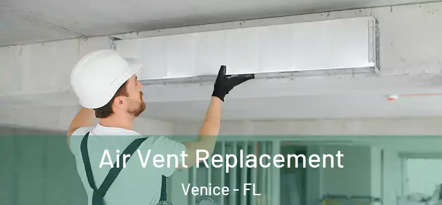 Air Vent Replacement Venice - FL