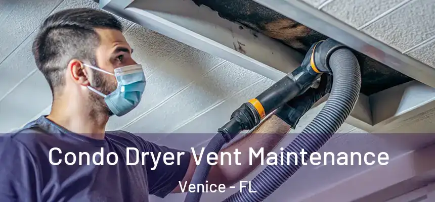  Condo Dryer Vent Maintenance Venice - FL