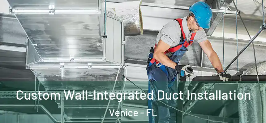  Custom Wall-Integrated Duct Installation Venice - FL