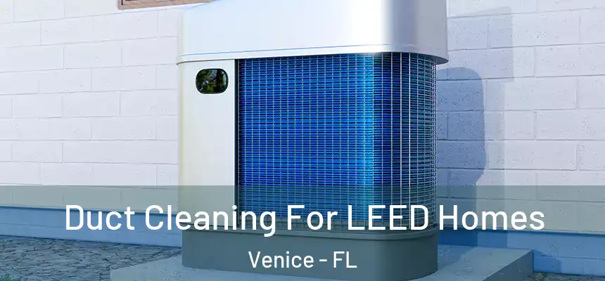  Duct Cleaning For LEED Homes Venice - FL