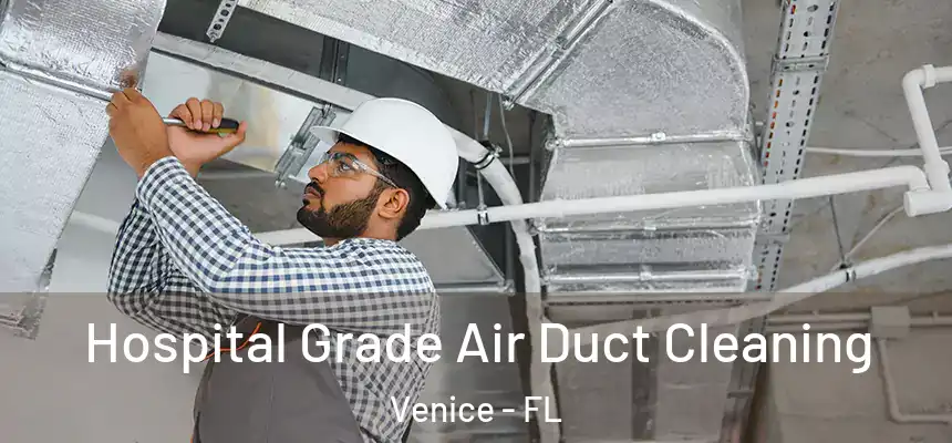  Hospital Grade Air Duct Cleaning Venice - FL