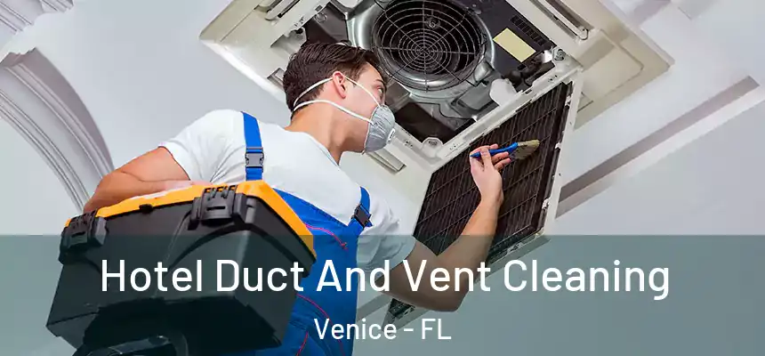  Hotel Duct And Vent Cleaning Venice - FL