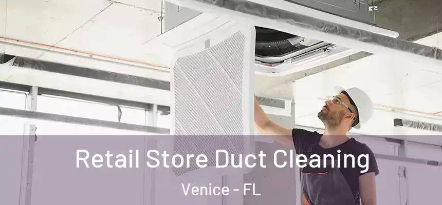  Retail Store Duct Cleaning Venice - FL