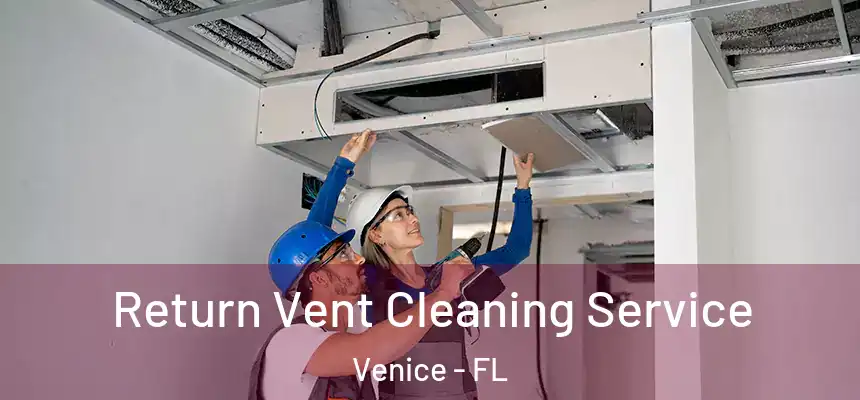 Return Vent Cleaning Service Venice - FL