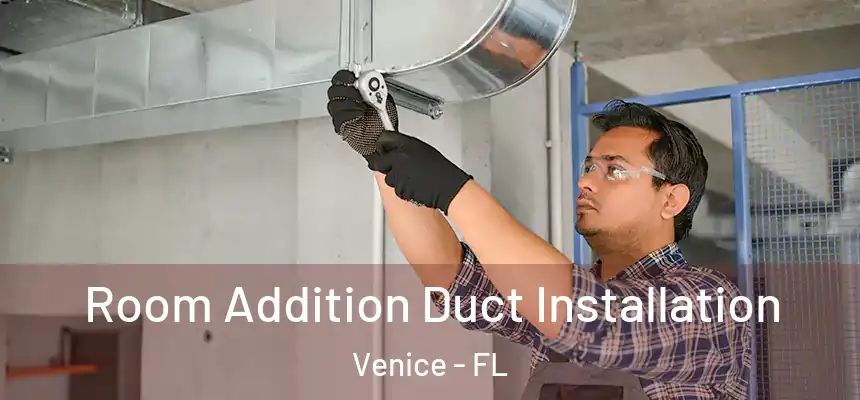 Room Addition Duct Installation Venice - FL