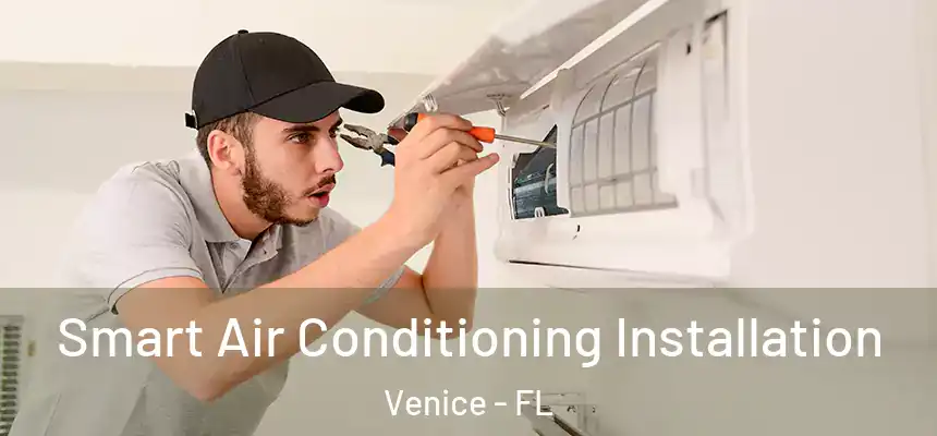 Smart Air Conditioning Installation Venice - FL