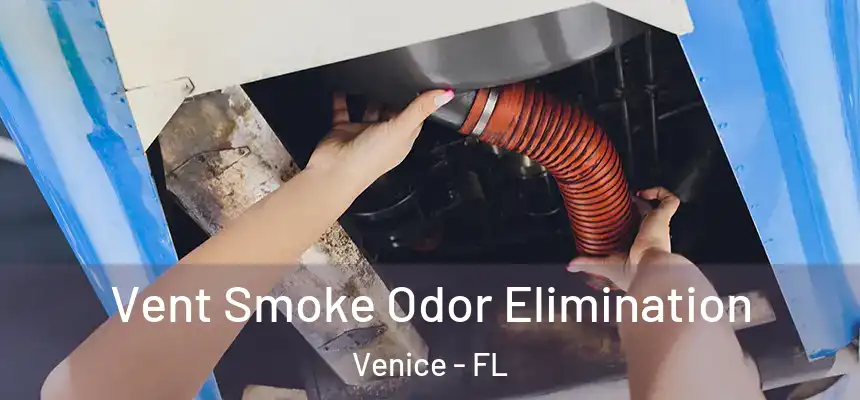 Vent Smoke Odor Elimination Venice - FL